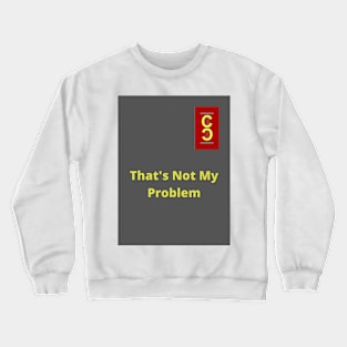 That's Not My Problem Crewneck Sweatshirt